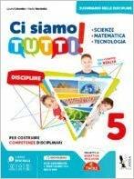 Ci siamo tutti! Scienze, matematica, tecnologia. Per la 5ª classe della Scuola elementare - Paolo Raschellà, Laura Colombo - Libro Ardea 2018 | Libraccio.it