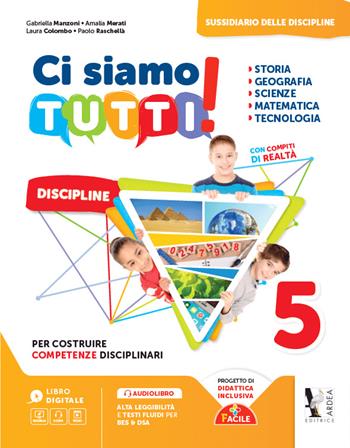 Ci siamo tutti! Sussidiario delle discipline. Vol. unico. Per la 5ª classe della Scuola elementare - Paolo Raschellà, Laura Colombo, Chiara Candiani - Libro Ardea 2018 | Libraccio.it