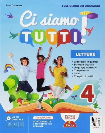 Ci siamo tutti! Sussidiario dei linguaggi. Per la 4ª classe della Scuola elementare. - Rosa Dattolico - Libro Ardea 2018 | Libraccio.it