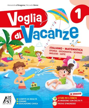 Voglia di vacanze. Per la Scuola elementare. Vol. 1 - Alessandra d'Aragona, Riccardo Sinno - Libro Ardea 2025 | Libraccio.it