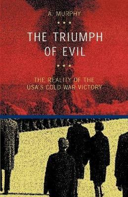 The triumph of evil. The reality of the Usa cold war victory - Austin Murphy - Libro EPAP 2000, Edizioni accademiche | Libraccio.it
