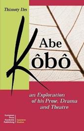 Abe Kôbô. An exploration of his prose, drama and theatre