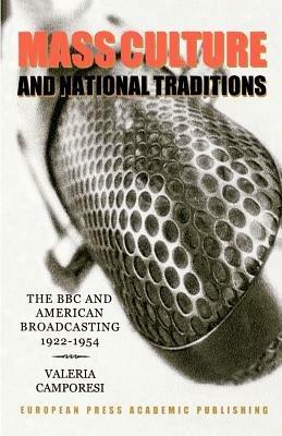 Mass culture and national tradition. The BBC and american broadcasting 1922-1954 - Valeria Camporesi - Libro EPAP 2000, Edizioni accademiche | Libraccio.it