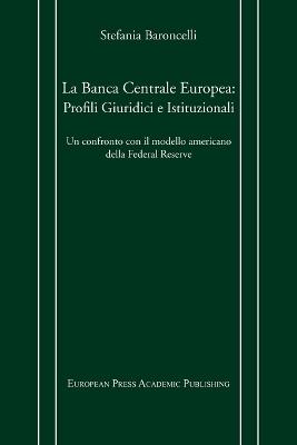 La Banca centrale europea: profili giuridici e istituzionali. Un confronto con il modello americano della Federal Reserve - Stefania Baroncelli - Libro EPAP 2000, Edizioni accademiche | Libraccio.it