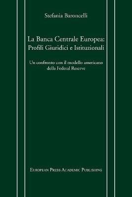 La Banca centrale europea: profili giuridici e istituzionali. Un confronto con il modello americano della Federal Reserve - Stefania Baroncelli - Libro EPAP 2000, Edizioni accademiche | Libraccio.it