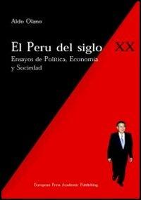 El Perù del siglo XX. Ensayos de politica, economia y sociedad - Aldo Olano Alor - Libro EPAP 2001, Edizioni accademiche | Libraccio.it