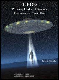 UFOS: politics, God and science. Philosophy on a taboo topic - Robert Trundle - Libro EPAP 2001, Edizioni accademiche | Libraccio.it