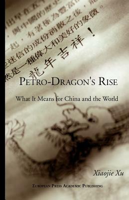 Petro dragon's rise. What it means for China and the world - Xiaojie Xu - Libro EPAP 2002, Edizioni accademiche | Libraccio.it