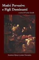Madri pervasive e figli dominanti. Dinamiche sociali e violenza nella Controriforma  - Libro EPAP 2003, Edizioni accademiche | Libraccio.it