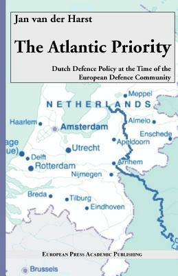The Atlantic Priority: Dutch defence Policy at the time of the European Defence Community - Jan Van der Harst - Libro EPAP 2003, Edizioni accademiche | Libraccio.it