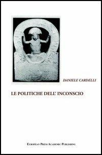 Le politiche dell'inconscio - Daniele Cardelli - Libro EPAP 2004, Il giardino di Psiche | Libraccio.it