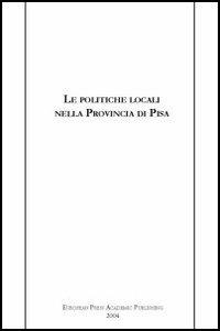 Le politiche locali nella provincia di Pisa  - Libro EPAP 2004, Edizioni accademiche | Libraccio.it