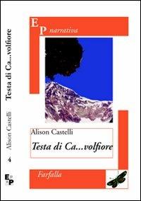 Testa di ca...volfiore - Alison Castelli - Libro EPAP 2008, Narrativa. Farfalla. Mariposa. Papillou | Libraccio.it