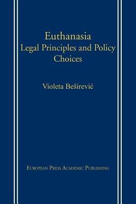 Euthanasia: Legal Principles and Policy Choices - Violeta Besirevic - Libro EPAP 2006 | Libraccio.it