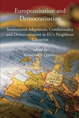 Europeanisation and Democratisation. Institutional Adaptation, Conditionality and Democratisation in European Union's Neighbour Countries - Roberto Di Quirico - Libro EPAP 2005, Edizioni accademiche | Libraccio.it