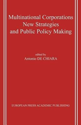 Multinational Corporations. New Strategies And Public Policy Making - Antonio De Chiara - Libro EPAP 2006 | Libraccio.it