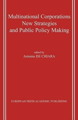 Multinational Corporations. New Strategies And Public Policy Making - Antonio De Chiara - Libro EPAP 2006 | Libraccio.it