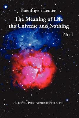 The meaning of life. The universe and nothing. Vol. 1 - Kuenftigen Leuten - Libro EPAP 2011 | Libraccio.it