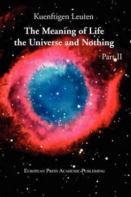 The meaning of life. The universe and nothing. Vol. 2 - Kuenftigen Leuten - Libro EPAP 2011 | Libraccio.it