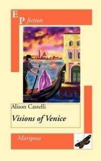Visions of Venice - Alison Castelli - Libro EPAP 2011 | Libraccio.it
