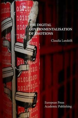 The digital governmentalisation of emotions - Claudia Landolfi - Libro EPAP 2016 | Libraccio.it