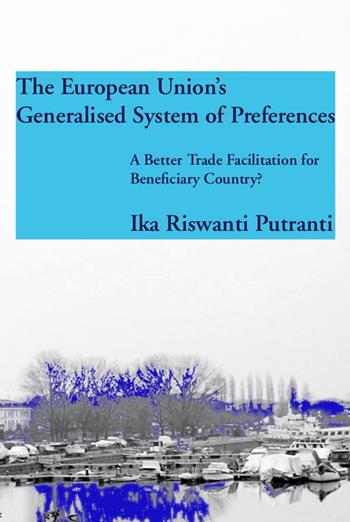 The European Union's generalised system of preferences - Ika Riswanti Putranti - Libro EPAP 2016 | Libraccio.it