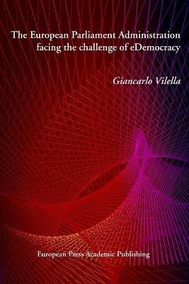 The European parliament administration facing the challenge of eDemocracy - Giancarlo Vilella - Libro EPAP 2021 | Libraccio.it
