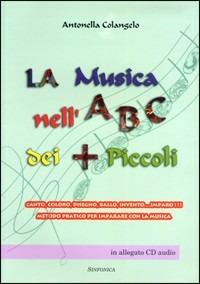 La musica nell'ABC dei più piccoli - Antonella Colangelo - Libro Sinfonica Jazz Ediz. Musicali 2004 | Libraccio.it