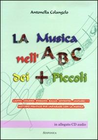 La musica nell'ABC dei più piccoli - Antonella Colangelo - Libro Sinfonica Jazz Ediz. Musicali 2004 | Libraccio.it