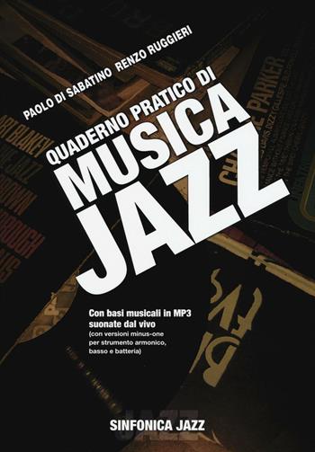 Quaderno pratico di musica jazz. Con CD Audio - Renzo Ruggiero, Paolo Di Sabatino - Libro Sinfonica Jazz Ediz. Musicali 2018 | Libraccio.it