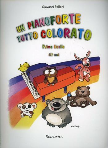 Un pianoforte tutto colorato. 1° livello - Giovanni Polloni - Libro Sinfonica Jazz Ediz. Musicali 2015 | Libraccio.it
