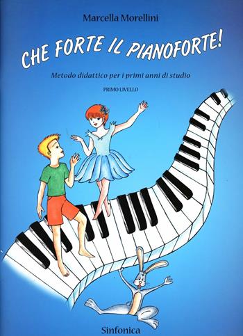 Che forte il pianoforte - Marcella Morellini - Libro Sinfonica Jazz Ediz. Musicali 2015 | Libraccio.it