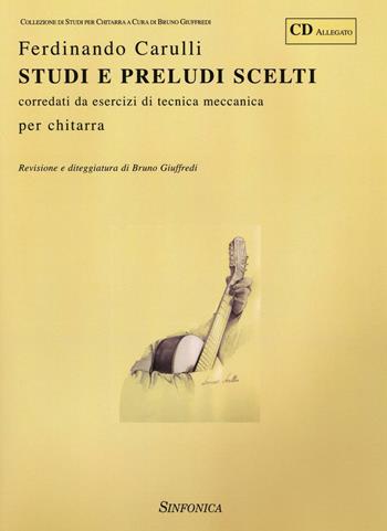 Studi e preludi scelti. Corredati da esercizi di tecnica meccanica per chitarra. Con CD-Audio - Ferdinando Carulli - Libro Sinfonica Jazz Ediz. Musicali 2016 | Libraccio.it