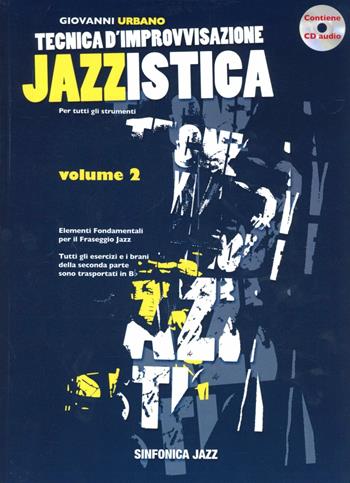 Tecnica d'improvvisazione jazzistica. Vol. 2 - Giovanni Urbano - Libro Sinfonica Jazz Ediz. Musicali 2012 | Libraccio.it
