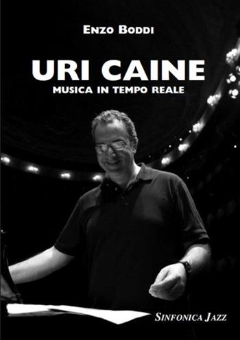 Uri Caine. Musica in tempo relae - Enzo Boddi - Libro Sinfonica Jazz Ediz. Musicali 2016, Biografie | Libraccio.it