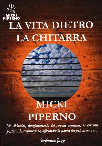 La vita dietro la chitarra - Micki Piperno - Libro Sinfonica Jazz Ediz. Musicali 2016 | Libraccio.it