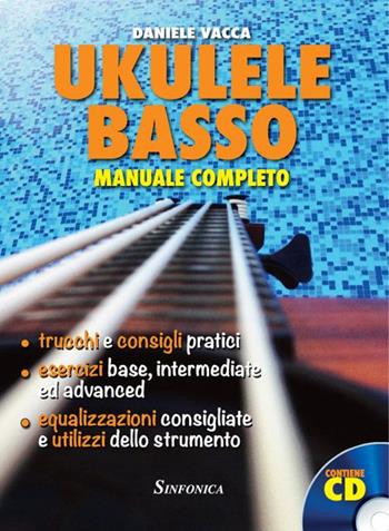 Ukulele basso. Manuale completo. Con CD Audio - Daniele Vacca - Libro Sinfonica Jazz Ediz. Musicali 2015 | Libraccio.it