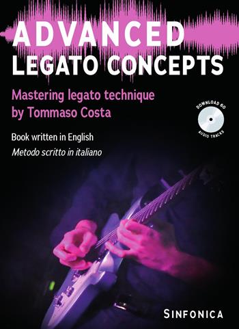 Advanced legato concepts. Mastering legato technique. Metodo. Con File audio per il download - Tommaso Costa - Libro Sinfonica Jazz Ediz. Musicali 2021, Chitarra moderna | Libraccio.it