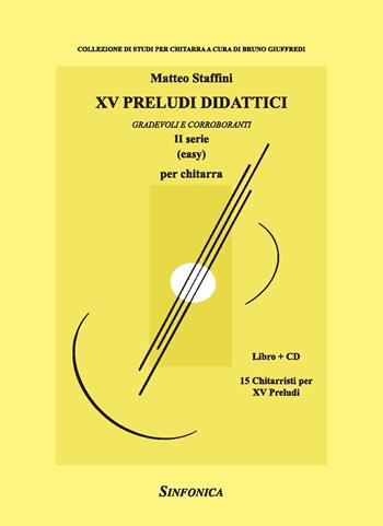 15 preludi didattici (2 serie). Gradevoli e corroboranti. Metodo. Con CD-Audio - Matteo Staffini - Libro Sinfonica Jazz Ediz. Musicali 2021, Chitarra classica. Composizioni contemporanee | Libraccio.it