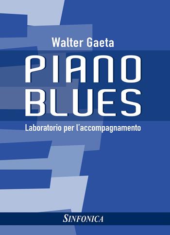 Piano blues. Laboratorio per l'accompagnamento. Metodo - Walter Gaeta - Libro Sinfonica Jazz Ediz. Musicali 2021, Pianoforte | Libraccio.it