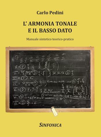 L' armonia tonale e il basso dato. Manuale sintetico teorico-pratico - Carlo Pedini - Libro Sinfonica Jazz Ediz. Musicali 2021, Trattati | Libraccio.it