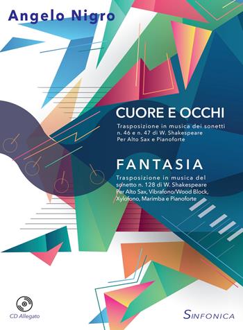 Cuore e occhi-Fantasia. Per alto sax, pianoforte e alto sax, vibrofono/wood block, xylofono, marimba e pianoforte. Partitura e parti. Con CD-Audio - Angelo Nigro - Libro Sinfonica Jazz Ediz. Musicali 2021 | Libraccio.it