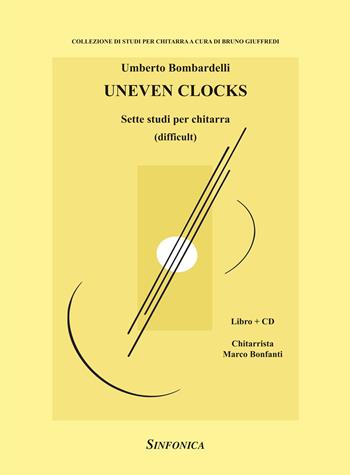 Uneven clocks. Sette studi per chitarra. Metodo. Con CD-Audio - Umberto Bombardelli - Libro Sinfonica Jazz Ediz. Musicali 2021, Chitarra classica. Composizioni contemporanee | Libraccio.it