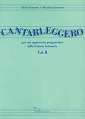 Cantarleggero. Per un approccio progressivo alla lettura intonata. Per le Scuole. Vol. 2