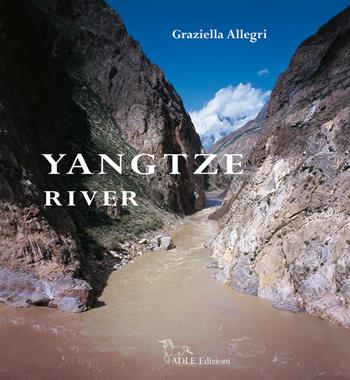 Yangtze river. Il fiume Azzurro della grande Cina. Ediz. italiana e inglese - Graziella Allegri - Libro Adle 2009 | Libraccio.it