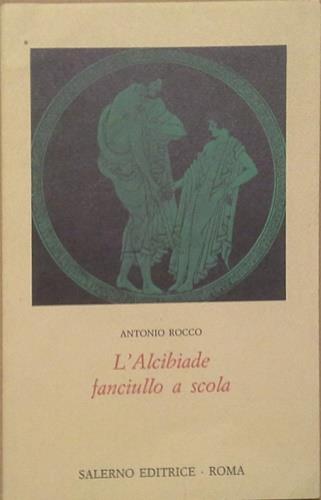 L' Alcibiade fanciullo a scola - Antonio Rocco - Libro Salerno 1988, Omikron | Libraccio.it