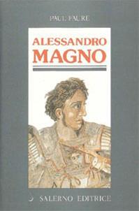 Alessandro Magno - Paul Faure - Libro Salerno Editrice 1999, Profili | Libraccio.it