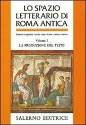 Lo spazio letterario di Roma antica. Vol. 1: La produzione del testo.