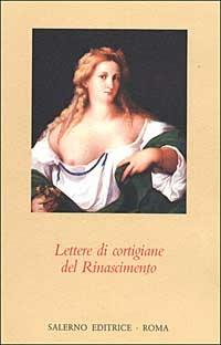 Lettere di cortigiane del Rinascimento  - Libro Salerno 1990, Omikron | Libraccio.it