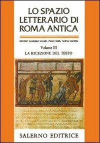 Lo spazio letterario di Roma antica. Vol. 3: La ricezione del testo.  - Libro Salerno 1990, Grandi opere | Libraccio.it